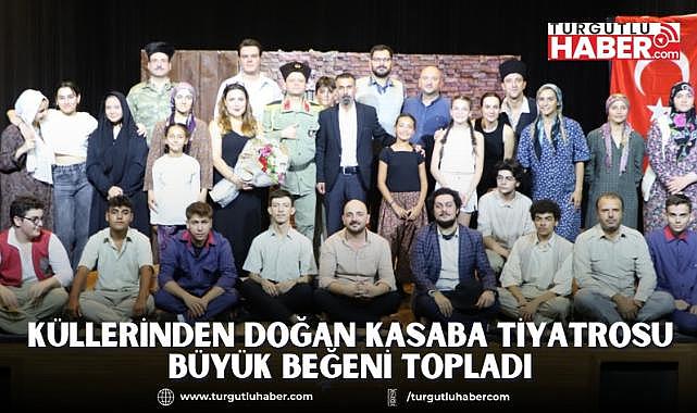 Küllerinden Doğan Kasaba Tiyatrosu Büyük Beğeni Topladı