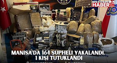 Manisa'da 164 şüpheli yakalandı, 1 kişi tutuklandı