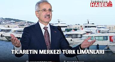 TİCARETİN MERKEZİ TÜRK LİMANLARI