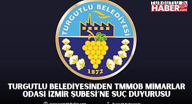 Turgutlu Belediyesinden TMMOB Mimarlar Odası İzmir Şubesi’ne Suç Duyurusu