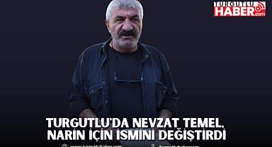 Turgutlu'da Nevzat Temel, Narin için ismini değiştirdi