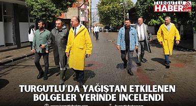 Turgutlu'da Yağıştan Etkilenen Bölgeler Yerinde İncelendi