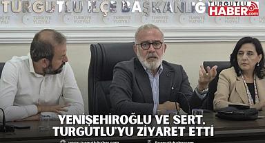 Yenişehiroğlu ve Sert, Turgutlu'yu ziyaret etti