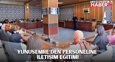 YUNUSEMRE’DEN PERSONELİNE İLETİŞİM EĞİTİMİ