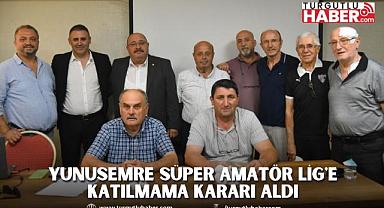 YUNUSEMRE SÜPER AMATÖR LİG'E KATILMAMA KARARI ALDI