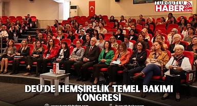 DEÜ'DE HEMŞİRELİK TEMEL BAKIMI KONGRESİ