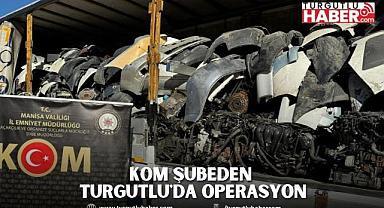 KOM Şubeden Turgutlu'da Operasyon