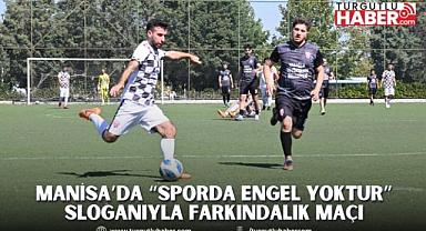 Manisa’da “Sporda Engel Yoktur” Sloganıyla Farkındalık Maçı