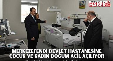 MERKEZEFENDİ DEVLET HASTANESİNE ÇOCUK VE KADIN DOĞUM ACİL AÇILIYOR