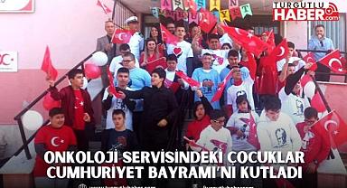 ONKOLOJİ SERVİSİNDEKİ ÇOCUKLAR CUMHURİYET BAYRAMI’NI KUTLADI