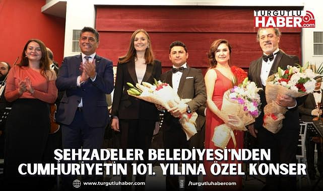 ŞEHZADELER BELEDİYESİ'NDEN CUMHURİYETİN 101. YILINA ÖZEL KONSER