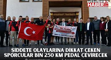 ŞİDDETE OLAYLARINA DİKKAT ÇEKEN SPORCULAR BİN 250 KM PEDAL ÇEVİRECEK