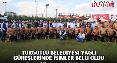 Turgutlu Belediyesi Yağlı Güreşlerinde İsimler Belli Oldu