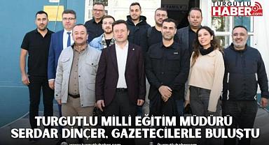 Turgutlu Milli Eğitim Müdürü Serdar Dinçer, Gazetecilerle Buluştu