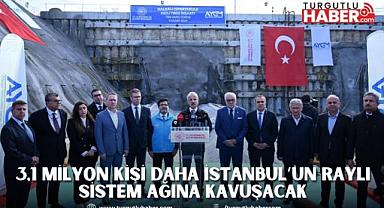 3,1 MİLYON KİŞİ DAHA İSTANBUL’UN RAYLI SİSTEM AĞINA KAVUŞACAK