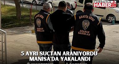 5 Ayrı Suçtan Aranıyordu Manisa'da Yakalandı