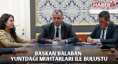 BAŞKAN BALABAN YUNTDAĞI MUHTARLARI İLE BULUŞTU