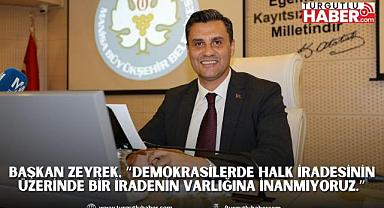 Başkan Zeyrek, “Demokrasilerde Halk İradesinin Üzerinde Bir İradenin Varlığına İnanmıyoruz.”