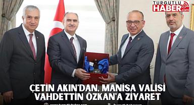 Çetin Akın'dan, Manisa Valisi Vahdettin Özkan'a Ziyaret