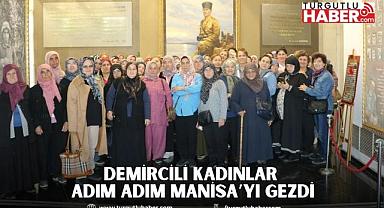 Demircili Kadınlar Adım Adım Manisa’yı Gezdi
