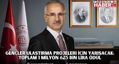 GENÇLER ULAŞTIRMA PROJELERİ İÇİN YARIŞACAK; TOPLAM 1 MİLYON 625 BİN LİRA ÖDÜL