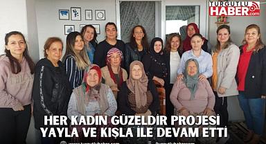 HER KADIN GÜZELDİR PROJESİ YAYLA VE KIŞLA İLE DEVAM ETTİ
