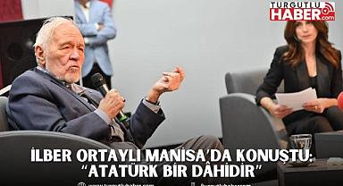İlber Ortaylı Manisa’da Konuştu; “Atatürk Bir Dâhidir”