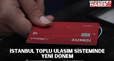 İSTANBUL TOPLU ULAŞIM SİSTEMİNDE YENİ DÖNEM