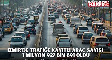 İzmir'de trafiğe kayıtlı araç sayısı 1 milyon 927 bin 891 oldu
