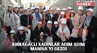 Kırkağaçlı Kadınlar Adım Adım Manisa’yı Gezdi