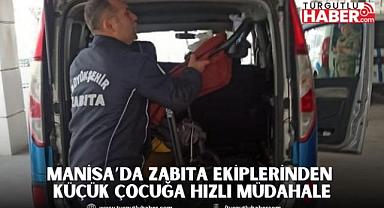 Manisa Büyükşehir’in Zabıta Ekiplerinden Küçük Çocuğa Hızlı Müdahale