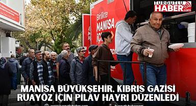Manisa Büyükşehir, Kıbrıs Gazisi Ruayöz için Pilav Hayrı Düzenledi