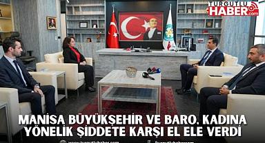 Manisa Büyükşehir ve Baro, Kadına Yönelik Şiddete Karşı El Ele Verdi