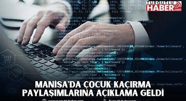 MANİSA'DA ÇOCUK KAÇIRMA PAYLAŞIMLARINA AÇIKLAMA GELDİ