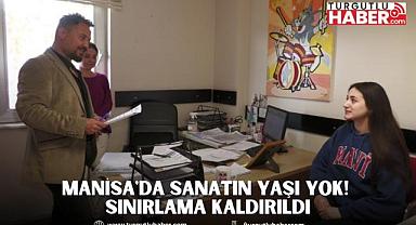 Manisa'da Sanatın Yaşı Yok! Sınırlama Kaldırıldı