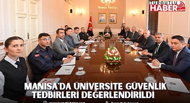 Manisa'da Üniversite Güvenlik Tedbirleri Değerlendirildi