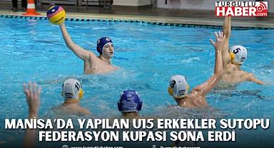 Manisa’da Yapılan U15 Erkekler Sutopu Federasyon Kupası Sona Erdi