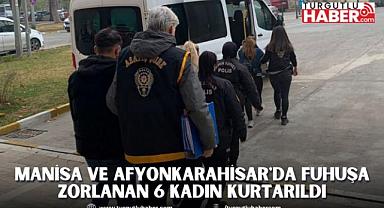 Manisa ve Afyonkarahisar'da Fuhuşa Zorlanan 6 Kadın Kurtarıldı