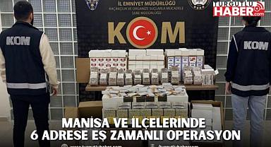 Manisa ve ilçelerinde 6 adrese eş zamanlı operasyon