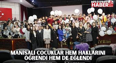 MANİSALI ÇOCUKLAR HEM HAKLARINI ÖĞRENDİ HEM DE EĞLENDİ