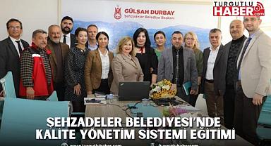 ŞEHZADELER BELEDİYESİ’NDE KALİTE YÖNETİM SİSTEMİ EĞİTİMİ