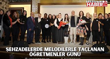 ŞEHZADELERDE MELODİLERLE TAÇLANAN ÖĞRETMENLER GÜNÜ