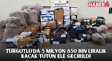 Turgutlu'da 5 milyon 850 bin liralık kaçak tütün ele geçirildi