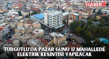 Turgutlu'da Pazar Günü 17 Mahallede Elektrik Kesintisi Yapılacak