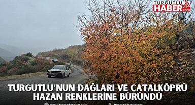 Turgutlu’nun dağları ve Çatalköprü hazan renklerine büründü