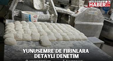 YUNUSEMRE’DE FIRINLARA DETAYLI DENETİM