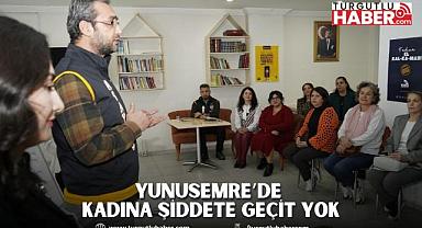 YUNUSEMRE’DE KADINA ŞİDDETE GEÇİT YOK