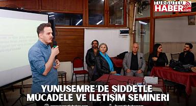 YUNUSEMRE’DE ŞİDDETLE MÜCADELE VE İLETİŞİM SEMİNERİ