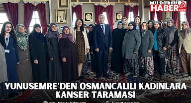 YUNUSEMRE’DEN OSMANCALILI KADINLARA KANSER TARAMASI