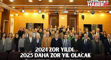 2024 zor yıldı, 2025 daha zor yıl olacak